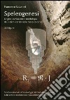 Speleogenesi. Origine, evoluzione e morfologia dei sistemi carsici nelle rocce calcaree libro di Salvatori Francesco