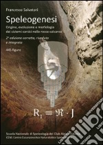 Speleogenesi. Origine, evoluzione e morfologia dei sistemi carsici nelle rocce calcaree libro