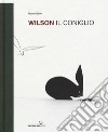 Wilson il coniglio. Ediz. a colori libro