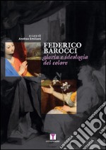 Federico Barocci. Gloria e ideologia del colore. Ediz. illustrata libro