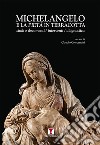 Michelangelo e la Pietà in terracotta. Studi e documenti. Interventi. Dianostica libro