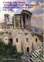 Catalogo della mostra «Le bellezze di Tivoli nelle immagini e negli scritti del Grand Tour» (Tivoli, 17 dicembre 2016-31 ottobre 2017). Ediz. illustrata libro