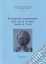 Il complesso monumentale detto già di Cossinia Vestale di Tivoli libro