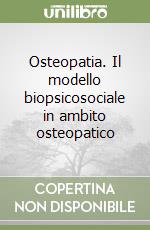 Osteopatia. Il modello biopsicosociale in ambito osteopatico libro