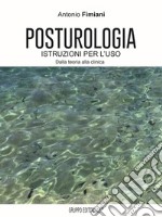 Posturologia. Istruzione per l'uso. Dalla teoria alla clinica