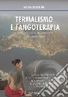Termalismo e fangoterapia. Ediz. italiana e inglese libro