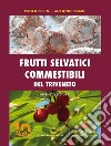 Frutti selvatici commestibili del Triveneto libro di Perini Paolo Sarzo Antonio