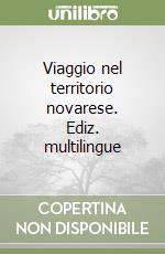 Viaggio nel territorio novarese. Ediz. multilingue