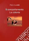 Il compattamento. La colonia libro di Luporini Paolo