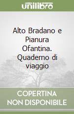 Alto Bradano e Pianura Ofantina. Quaderno di viaggio libro