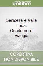 Senisese e Valle Frida. Quaderno di viaggio libro