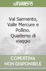 Val Sarmento, Valle Mercure e Pollino. Quaderno di viaggio libro