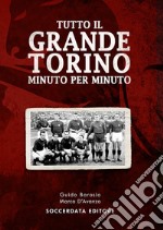 Tutto il grande Torino minuto per minuto libro