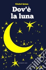 Dov'è la luna. Ediz. illustrata libro