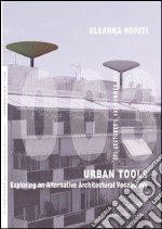 Urban tools. Exploring an alternative architectural vocabulary