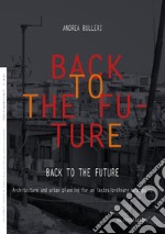 Back to the future. Architecture and urban planning for an (extra)ordinary metropolis libro