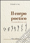 Il corpo poetico. Un insegnamento della creazione teatrale libro