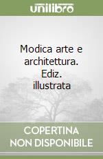 Modica arte e architettura. Ediz. illustrata libro
