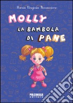 Molly, la bambola di pane. Ediz. illustrata libro