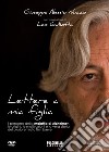 Lettere a mia figlia. Il percorso della malattia di Alzheimer, le origini, le motivazioni e la vera storia del pluripremiato film breve. Ediz. ampliata. Con DVD video libro