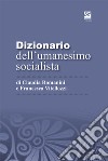 Dizionario dell'umanesimo socialista libro