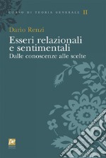 Esseri relazionali e sentimentali. Dalle conoscenze alle scelte