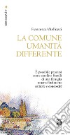 La comune umanità differente libro