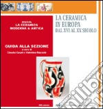 La ceramica in Europa dal XVI al XX secolo. Guida alla sezione. Ediz. multilingue