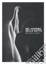 Nel grembo della notte. Beatrice Cignitti. Ediz. illustrata