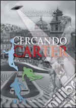 Cercando Carter. Viaggio alieno nel mondo dello sport libro