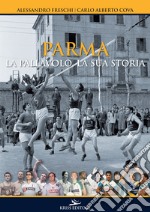 Parma. La pallavolo, la sua storia libro