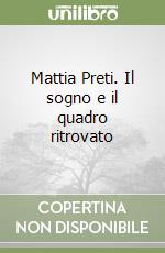 Mattia Preti. Il sogno e il quadro ritrovato