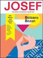 Bolzano-Bozen. Josef. The insider's travel book to South Tyrol. Ediz. tedesca, italiana e inglese libro