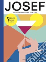 Bolzano-Bozen. Josef. The insider's travel book to South Tyrol. Ediz. tedesca, italiana e inglese libro