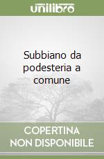 Subbiano da podesteria a comune libro