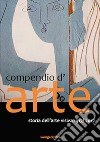 Compendio d'arte. Storia dell'arte visiva 1907-2017 libro