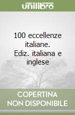 100 eccellenze italiane. Ediz. italiana e inglese