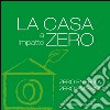 La casa a impatto zero. Zero energia. Zero emissioni libro