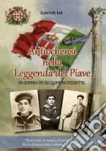 Antiochensi nella leggenda del Piave. Sa gherra de su quindixi-dexiottu