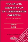 Una salute perfetta con un'alimentazione corretta-Let's eat right to keep fit. Ediz. italiana libro