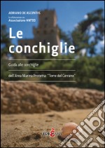 Le conchiglie. Guida alle conchiglie dell'area marina protetta 'Torre del Cerrano'