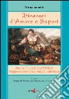 Itinerari d'amore e sapori. Viaggio nei sapori della tradizione abruzzese libro di Iannetti Mirna