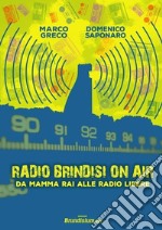 Radio Brindisi on air. Da mamma Rai alle radio libere libro