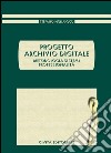 Progetto archivio digitale. Metodologia, sistemi, professionalità libro di Pigliapoco Stefano