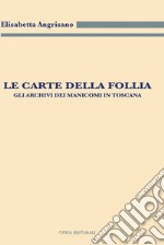 Le carte della follia. Gli archivi dei manicomi in Toscana libro