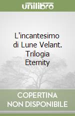 L'incantesimo di Lune Velant. Trilogia Eternity libro