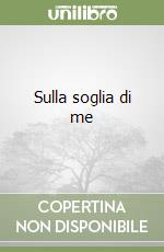 Sulla soglia di me