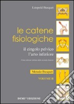 Le catene fisiologiche. Il cingolo pelvico. L'arto inferiore. Vol. 2: Metodo Busquet