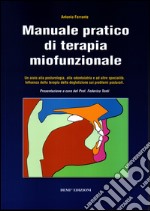 Manuale pratico di terapia miofunzionale. Un aiuto alla posturologia, alla odontoiatria ed altre specialità libro