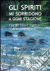 Gli spiriti mi sorridono a ogni stagione. Ricordi, vita e dignità di due miei nonni libro di Balduzzi Franco